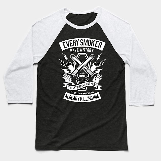 Every Smoker Have a Story Baseball T-Shirt by Z1